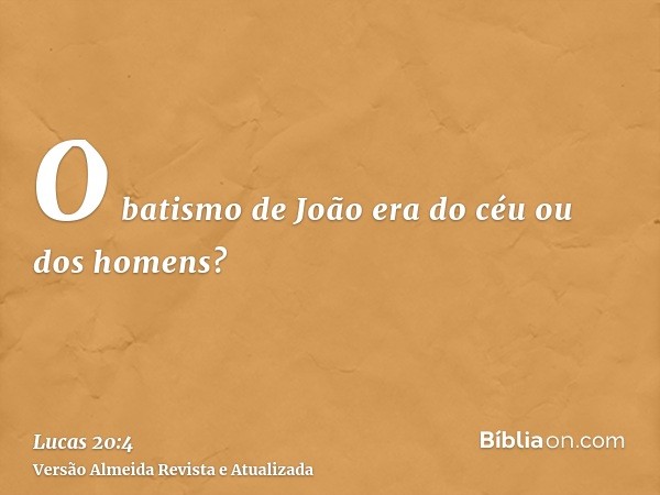 O batismo de João era do céu ou dos homens?