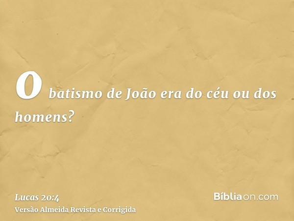 o batismo de João era do céu ou dos homens?