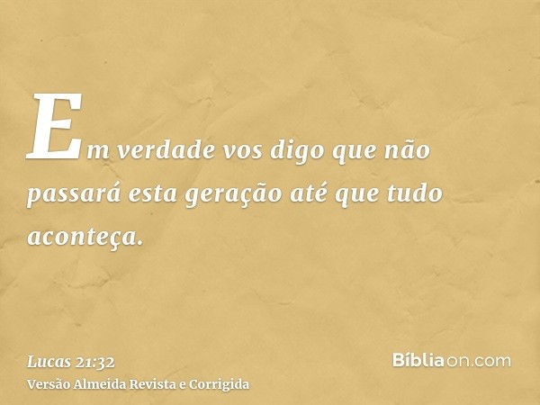 Em verdade vos digo que não passará esta geração até que tudo aconteça.