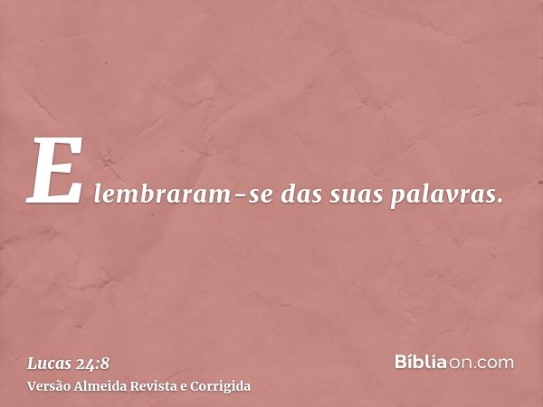 E lembraram-se das suas palavras.