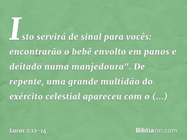 Isto servirá de sinal para vocês: encontrarão o bebê envolto em panos e deitado numa manjedoura". De repente, uma grande multidão do exército celestial apareceu