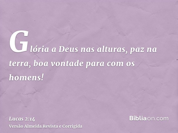 Glória a Deus nas alturas, paz na terra, boa vontade para com os homens!