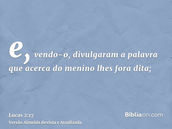 e, vendo-o, divulgaram a palavra que acerca do menino lhes fora dita;