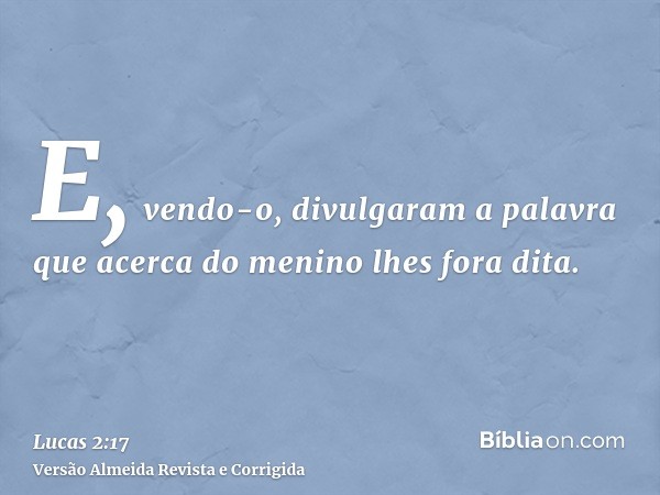 E, vendo-o, divulgaram a palavra que acerca do menino lhes fora dita.