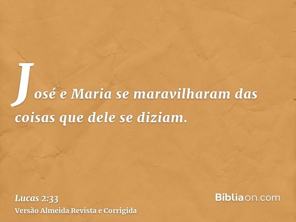 José e Maria se maravilharam das coisas que dele se diziam.