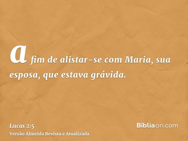 a fim de alistar-se com Maria, sua esposa, que estava grávida.