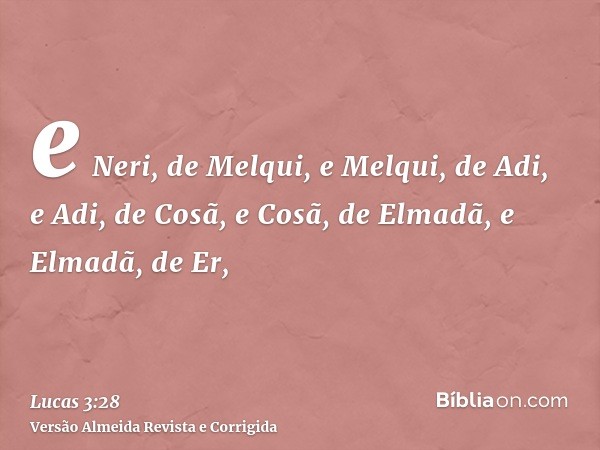 e Neri, de Melqui, e Melqui, de Adi, e Adi, de Cosã, e Cosã, de Elmadã, e Elmadã, de Er,