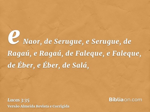 e Naor, de Serugue, e Serugue, de Ragaú, e Ragaú, de Faleque, e Faleque, de Éber, e Éber, de Salá,