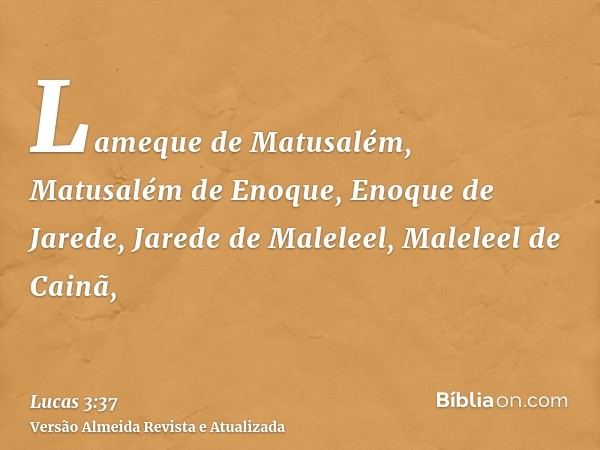 Lameque de Matusalém, Matusalém de Enoque, Enoque de Jarede, Jarede de Maleleel, Maleleel de Cainã,