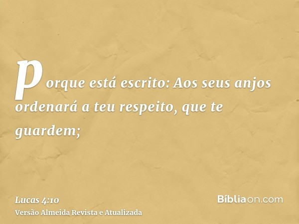 porque está escrito: Aos seus anjos ordenará a teu respeito, que te guardem;