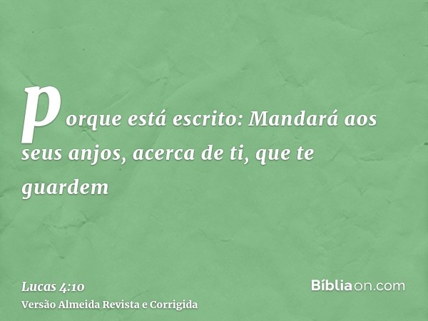 porque está escrito: Mandará aos seus anjos, acerca de ti, que te guardem