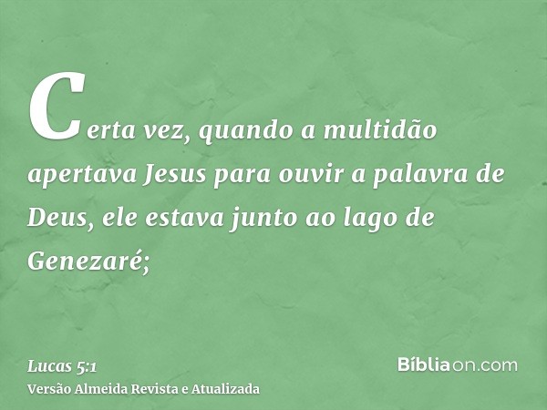 Certa vez, quando a multidão apertava Jesus para ouvir a palavra de Deus, ele estava junto ao lago de Genezaré;