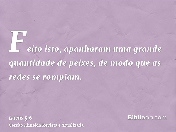 Feito isto, apanharam uma grande quantidade de peixes, de modo que as redes se rompiam.