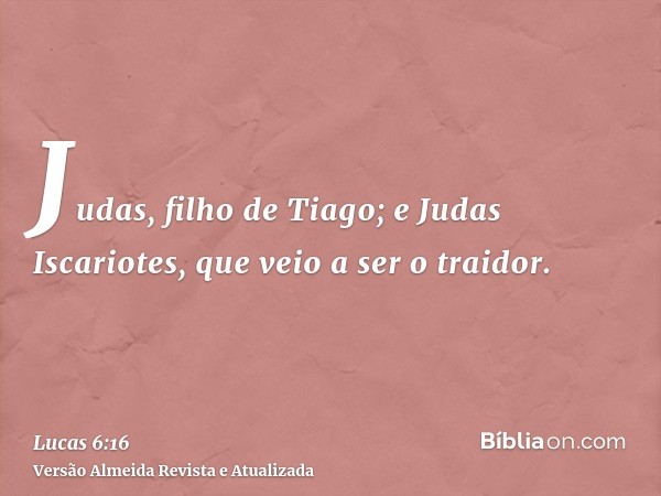 Judas, filho de Tiago; e Judas Iscariotes, que veio a ser o traidor.