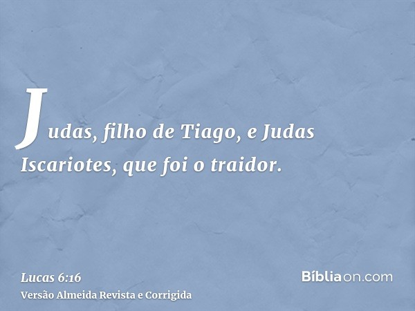 Judas, filho de Tiago, e Judas Iscariotes, que foi o traidor.