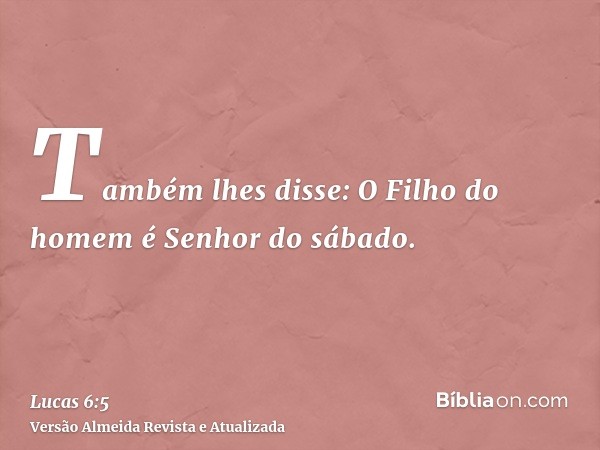 Também lhes disse: O Filho do homem é Senhor do sábado.