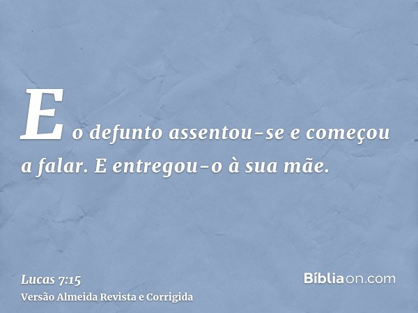 E o defunto assentou-se e começou a falar. E entregou-o à sua mãe.