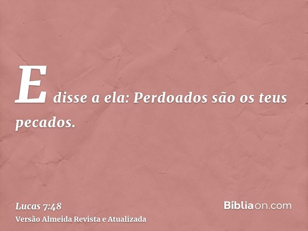 E disse a ela: Perdoados são os teus pecados.