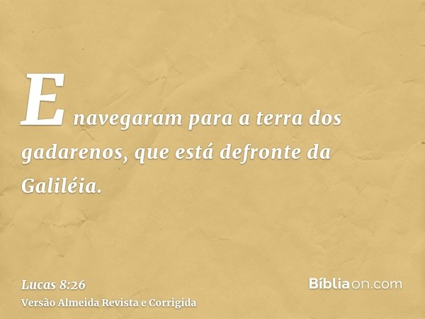 E navegaram para a terra dos gadarenos, que está defronte da Galiléia.