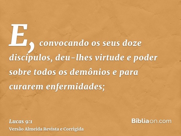 E, convocando os seus doze discípulos, deu-lhes virtude e poder sobre todos os demônios e para curarem enfermidades;