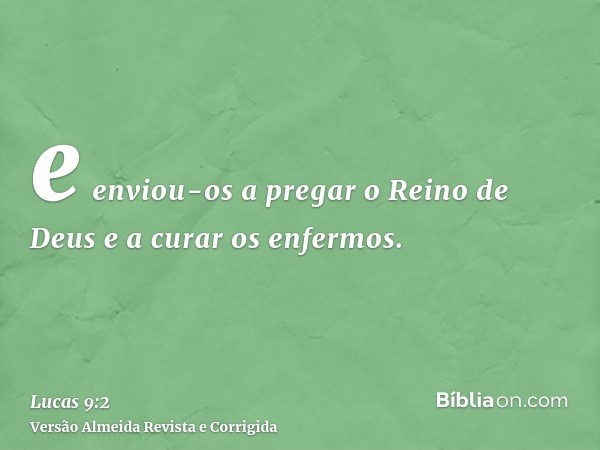 e enviou-os a pregar o Reino de Deus e a curar os enfermos.