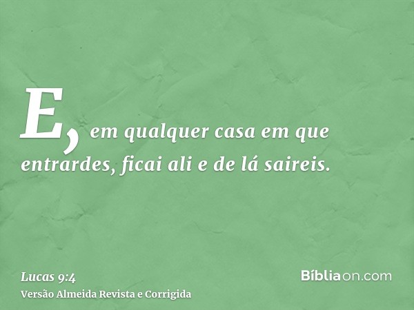 E, em qualquer casa em que entrardes, ficai ali e de lá saireis.