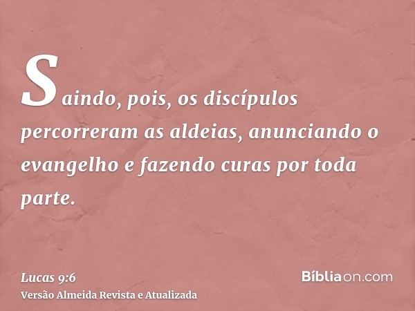 Saindo, pois, os discípulos percorreram as aldeias, anunciando o evangelho e fazendo curas por toda parte.