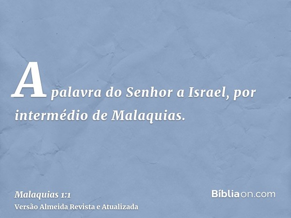 A palavra do Senhor a Israel, por intermédio de Malaquias.