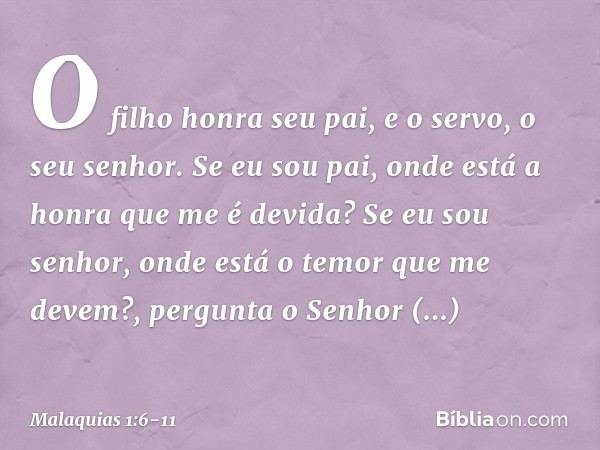 "O filho honra seu pai, e o servo, o seu senhor. Se eu sou pai, onde está a honra que me é devida? Se eu sou senhor, onde está o temor que me devem?", pergunta 