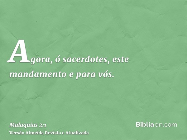 Agora, ó sacerdotes, este mandamento e para vós.