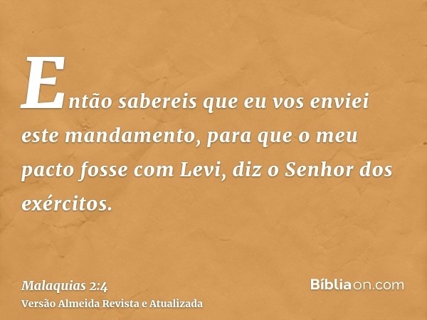 Então sabereis que eu vos enviei este mandamento, para que o meu pacto fosse com Levi, diz o Senhor dos exércitos.