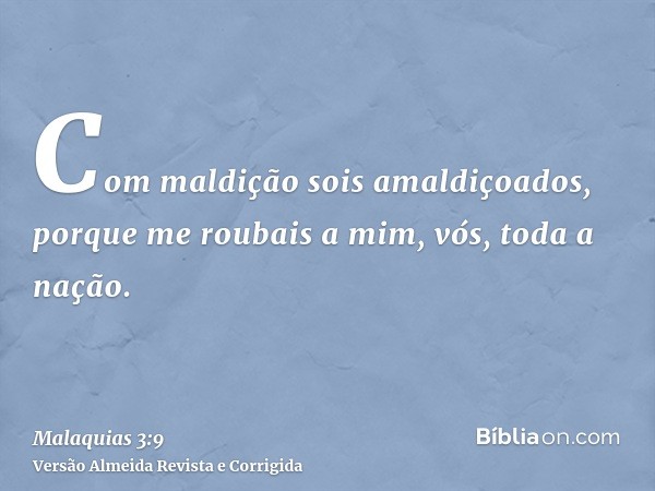 Com maldição sois amaldiçoados, porque me roubais a mim, vós, toda a nação.
