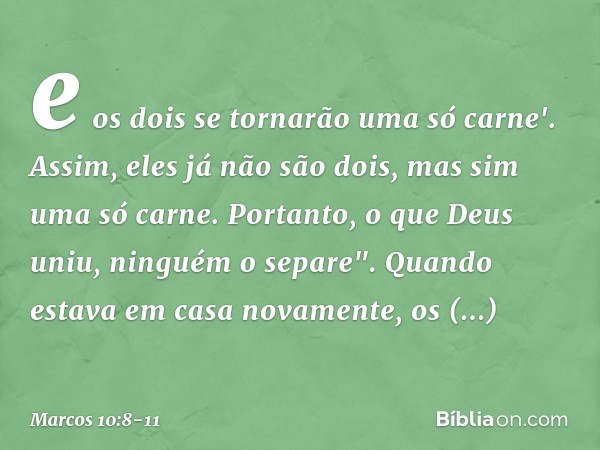 e os dois se tornarão uma só carne'. Assim, eles já não são dois, mas sim uma só carne. Portanto, o que Deus uniu, ninguém o separe". Quando estava em casa nova