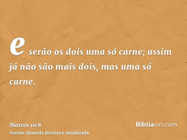 e serão os dois uma só carne; assim já não são mais dois, mas uma só carne.