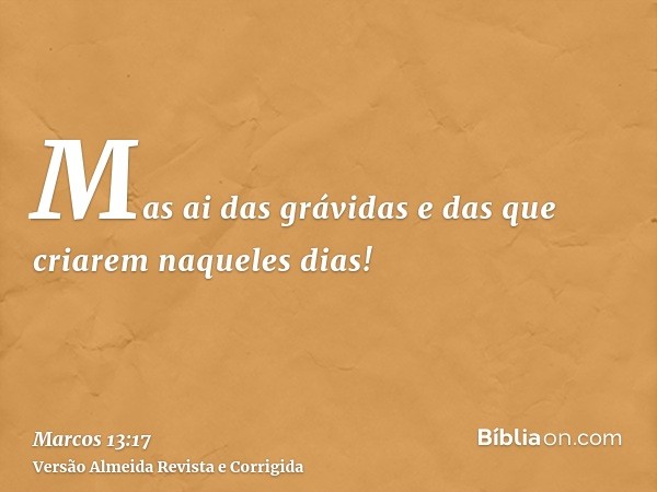 Mas ai das grávidas e das que criarem naqueles dias!