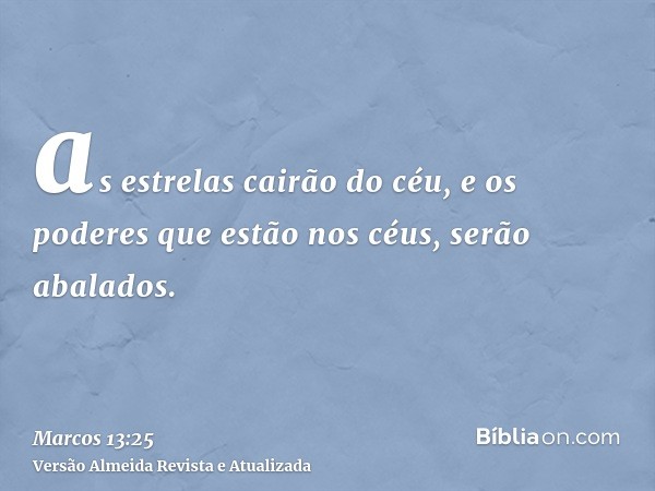 as estrelas cairão do céu, e os poderes que estão nos céus, serão abalados.