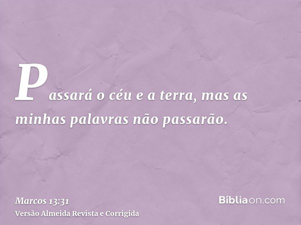 Passará o céu e a terra, mas as minhas palavras não passarão.
