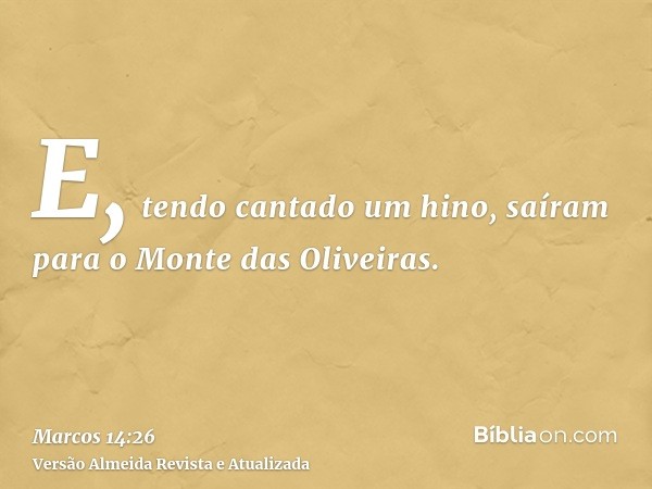 E, tendo cantado um hino, saíram para o Monte das Oliveiras.