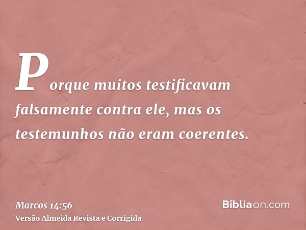 Porque muitos testificavam falsamente contra ele, mas os testemunhos não eram coerentes.