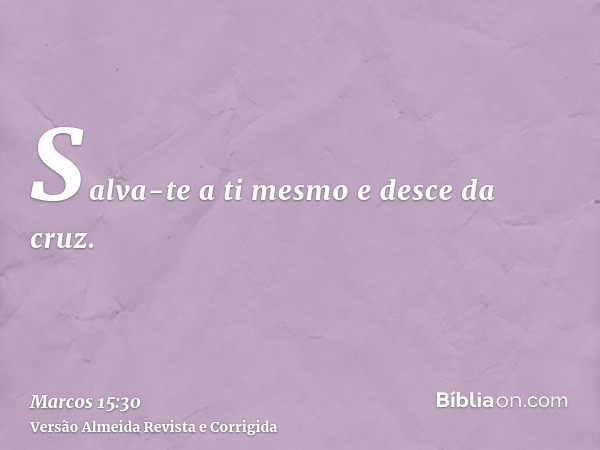 Salva-te a ti mesmo e desce da cruz.