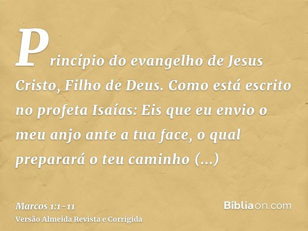 Princípio do evangelho de Jesus Cristo, Filho de Deus.Como está escrito no profeta Isaías: Eis que eu envio o meu anjo ante a tua face, o qual preparará o teu c