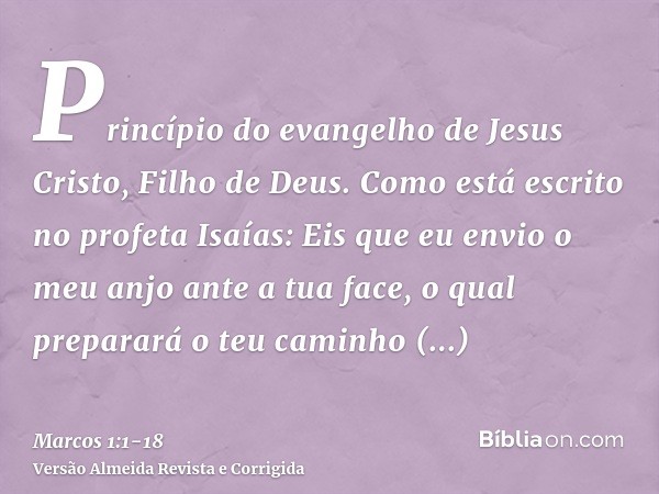 Princípio do evangelho de Jesus Cristo, Filho de Deus.Como está escrito no profeta Isaías: Eis que eu envio o meu anjo ante a tua face, o qual preparará o teu c