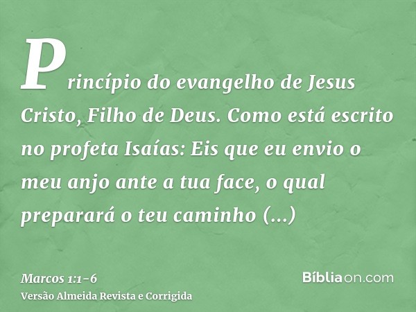 Princípio do evangelho de Jesus Cristo, Filho de Deus.Como está escrito no profeta Isaías: Eis que eu envio o meu anjo ante a tua face, o qual preparará o teu c