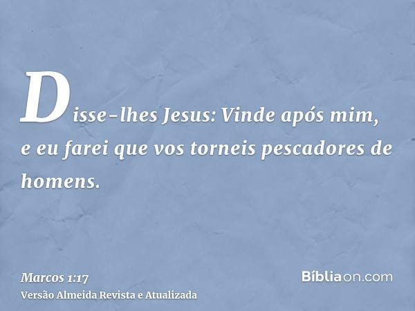 Disse-lhes Jesus: Vinde após mim, e eu farei que vos torneis pescadores de homens.