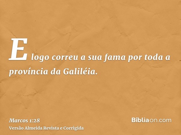 E logo correu a sua fama por toda a província da Galiléia.