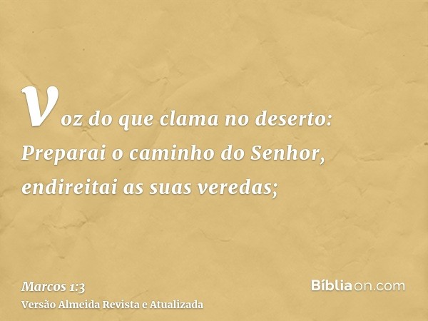 voz do que clama no deserto: Preparai o caminho do Senhor, endireitai as suas veredas;