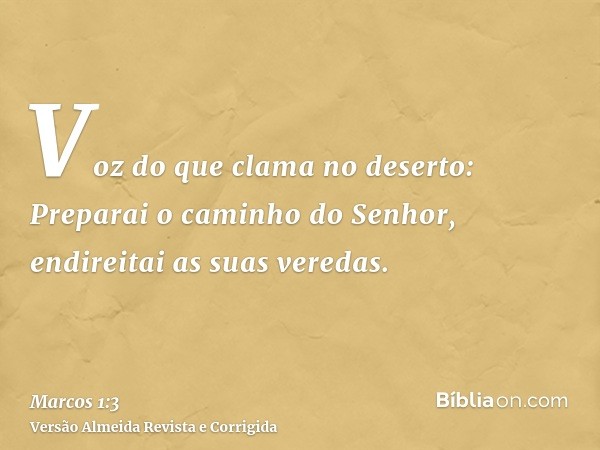 Voz do que clama no deserto: Preparai o caminho do Senhor, endireitai as suas veredas.