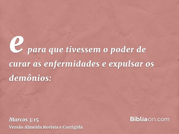 e para que tivessem o poder de curar as enfermidades e expulsar os demônios: