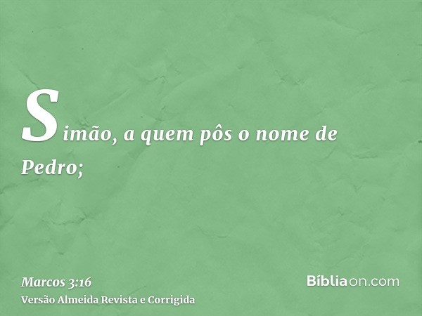 Simão, a quem pôs o nome de Pedro;