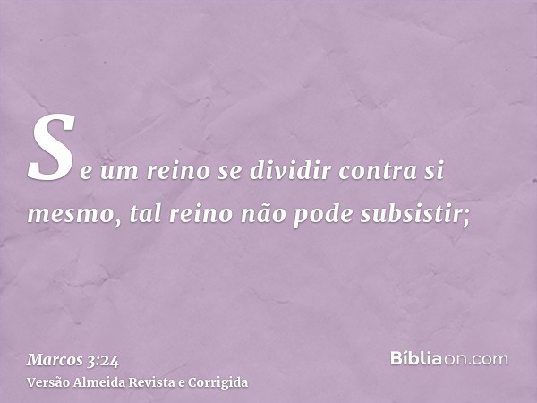 Se um reino se dividir contra si mesmo, tal reino não pode subsistir;